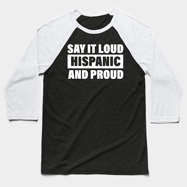 Say It Loud Hispanic And Proud Mexican Baseball T-Shirt by bisho2412